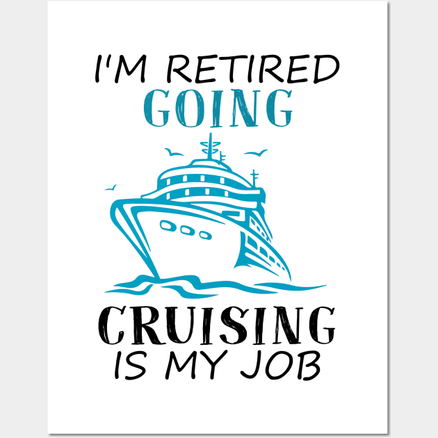 I'm Retired Going Cruising Is My Job Funny Cruise Wall Art by ValentinkapngTee